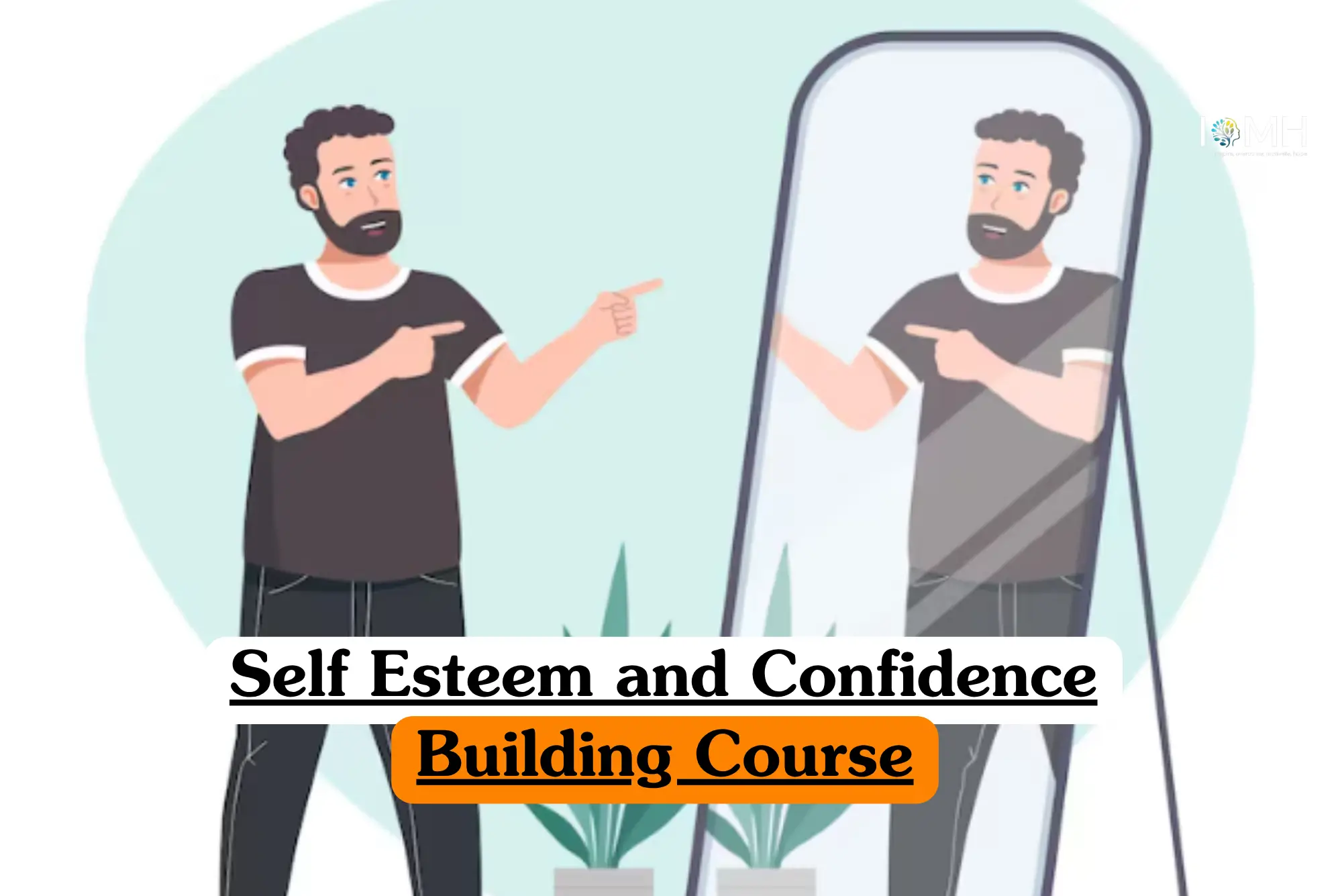 An illustration of a bearded man pointing encouragingly at his own reflection in a full-length mirror, with a text overlay that reads "Self Esteem and Confidence Building Course."