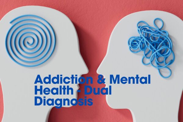 Addiction and Mental Health - Dual Diagnosis