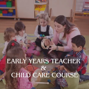 Early Years Teacher & Child Care Course