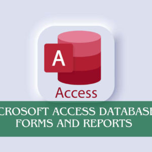 Microsoft Access Databases Forms and Reports