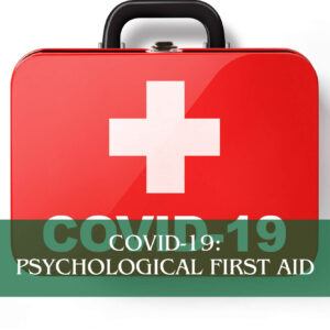 COVID-19: Psychological First Aid