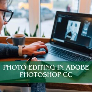 Photo Editing in Adobe Photoshop CC