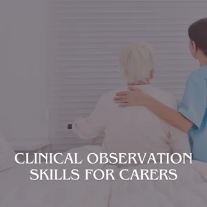 Clinical Observation Skills for Carers