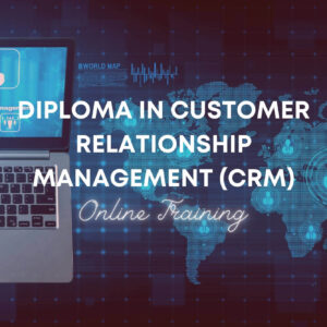 Diploma in Customer Relationship Management (CRM)