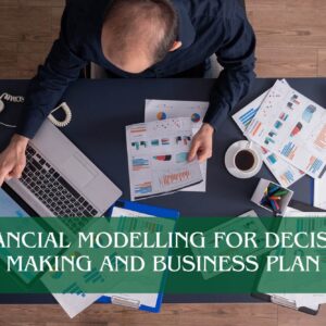 Financial Modelling for Decision Making and Business plan