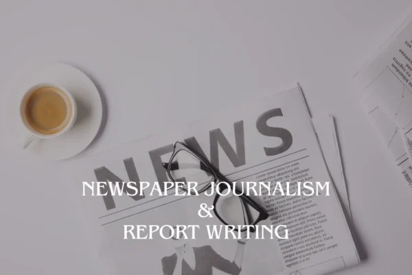 Newspaper Journalism & Report Writing