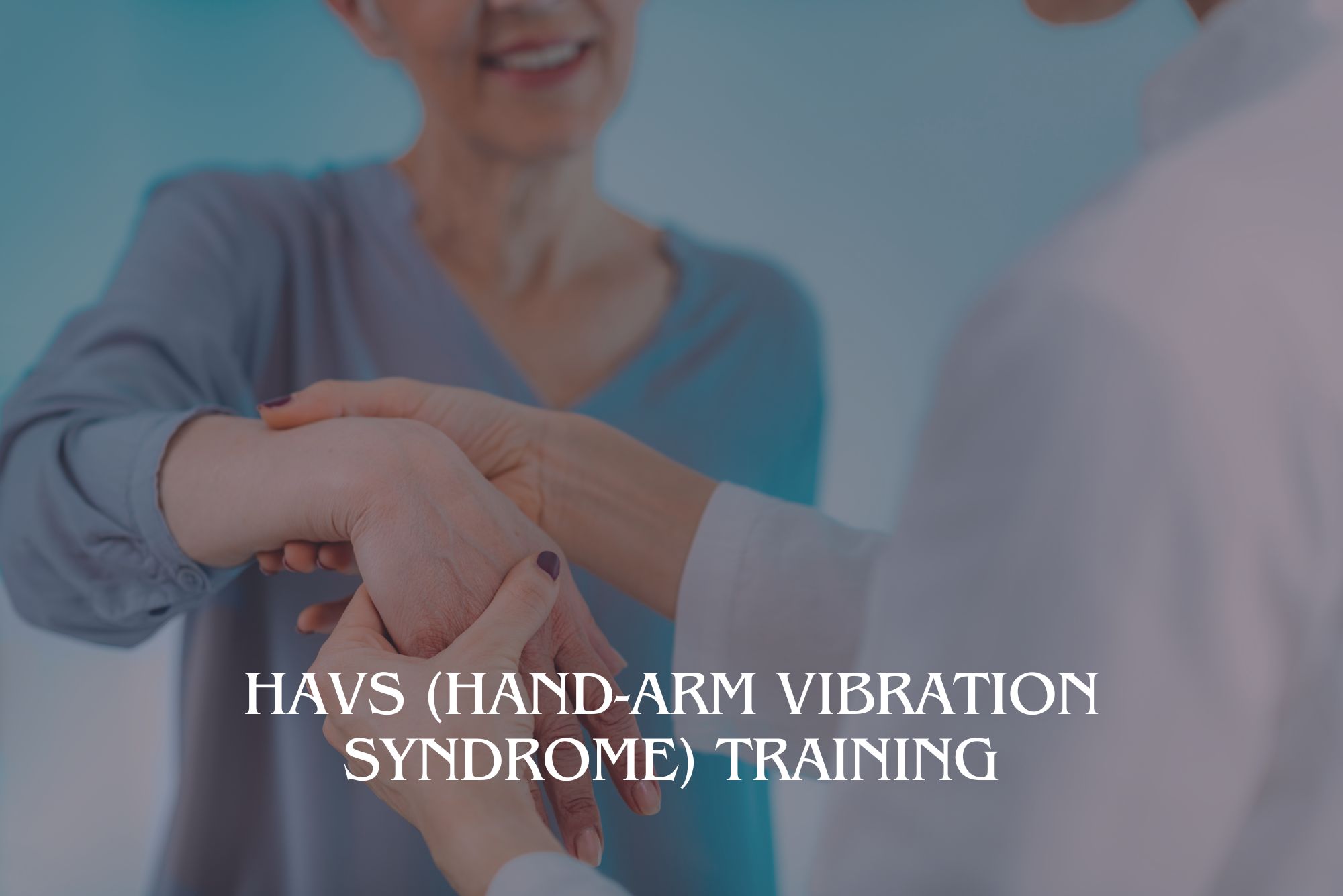 HAVS (Hand-Arm Vibration Syndrome) Training