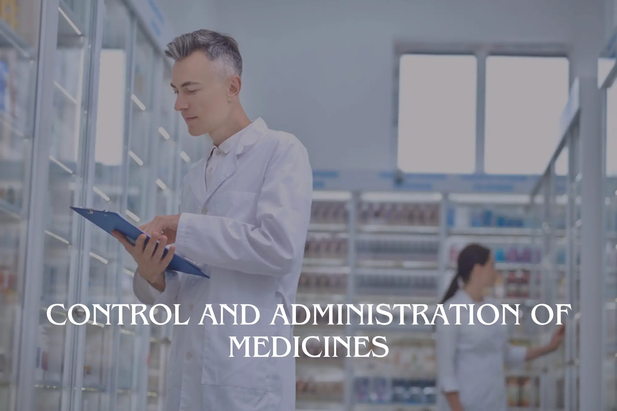 Control and Administration of Medicines