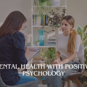 Mental Health with Positive Psychology