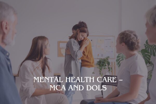 Mental Health Care – MCA and DOLS