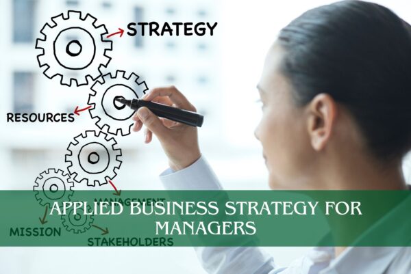 Applied Business Strategy for Managers