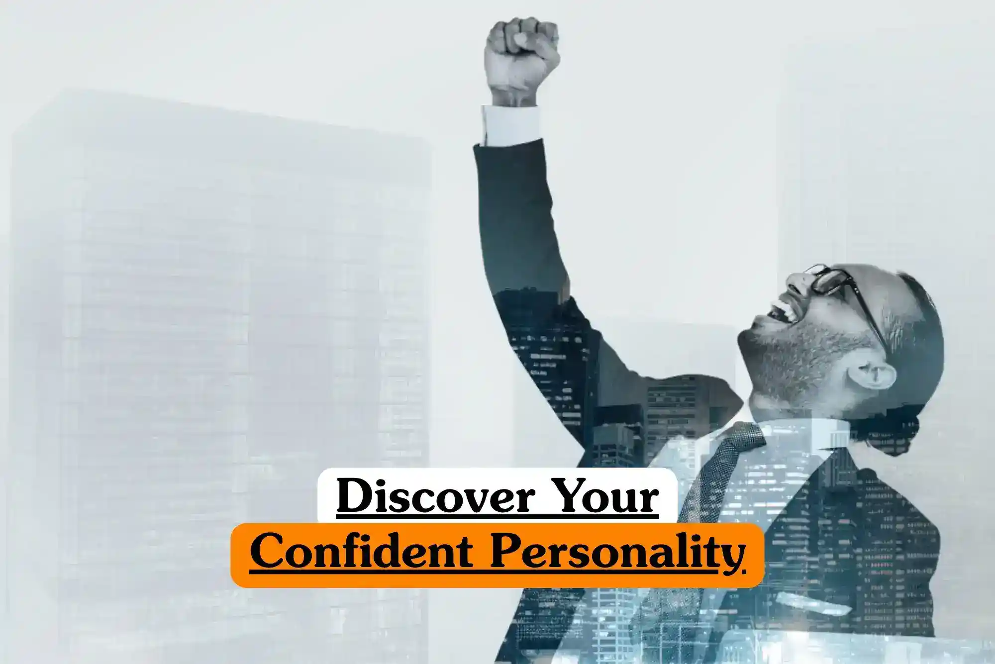 Discover Your Confident Personality course banner with professional in suit and glasses raising arm triumphantly in front of tall modern buildings blended with cityscape empowerment confidence personal development training concept.
