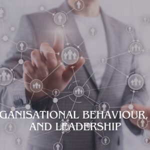 Organisational Behaviour, HR and Leadership