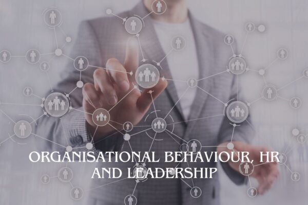 Organisational Behaviour, HR and Leadership