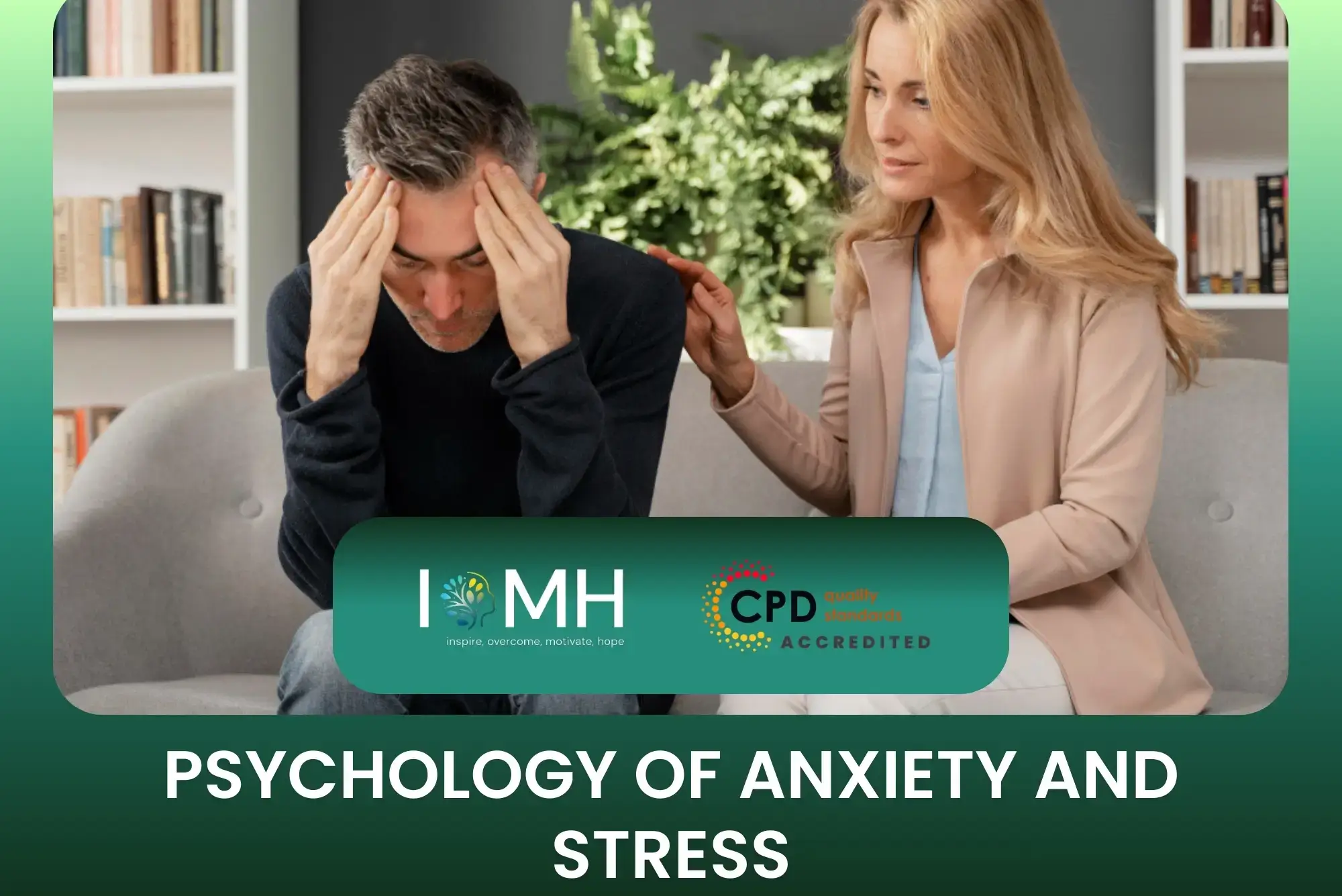Man in distress comforted by woman; banner promotes IOMH Psychology of Anxiety and Stress course.