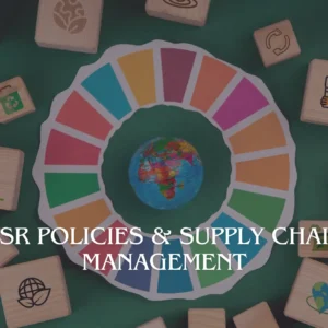 CSR Policies & Supply Chain Management