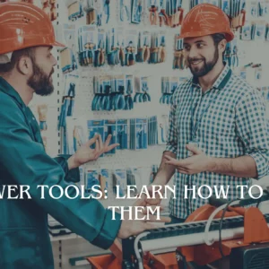 Power Tools: Learn How to Use Them