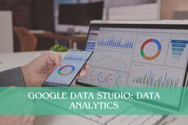 Google Data Studio: Data Analytics