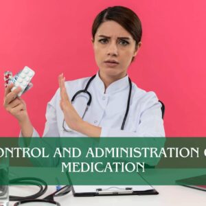 Control and Administration of Medication
