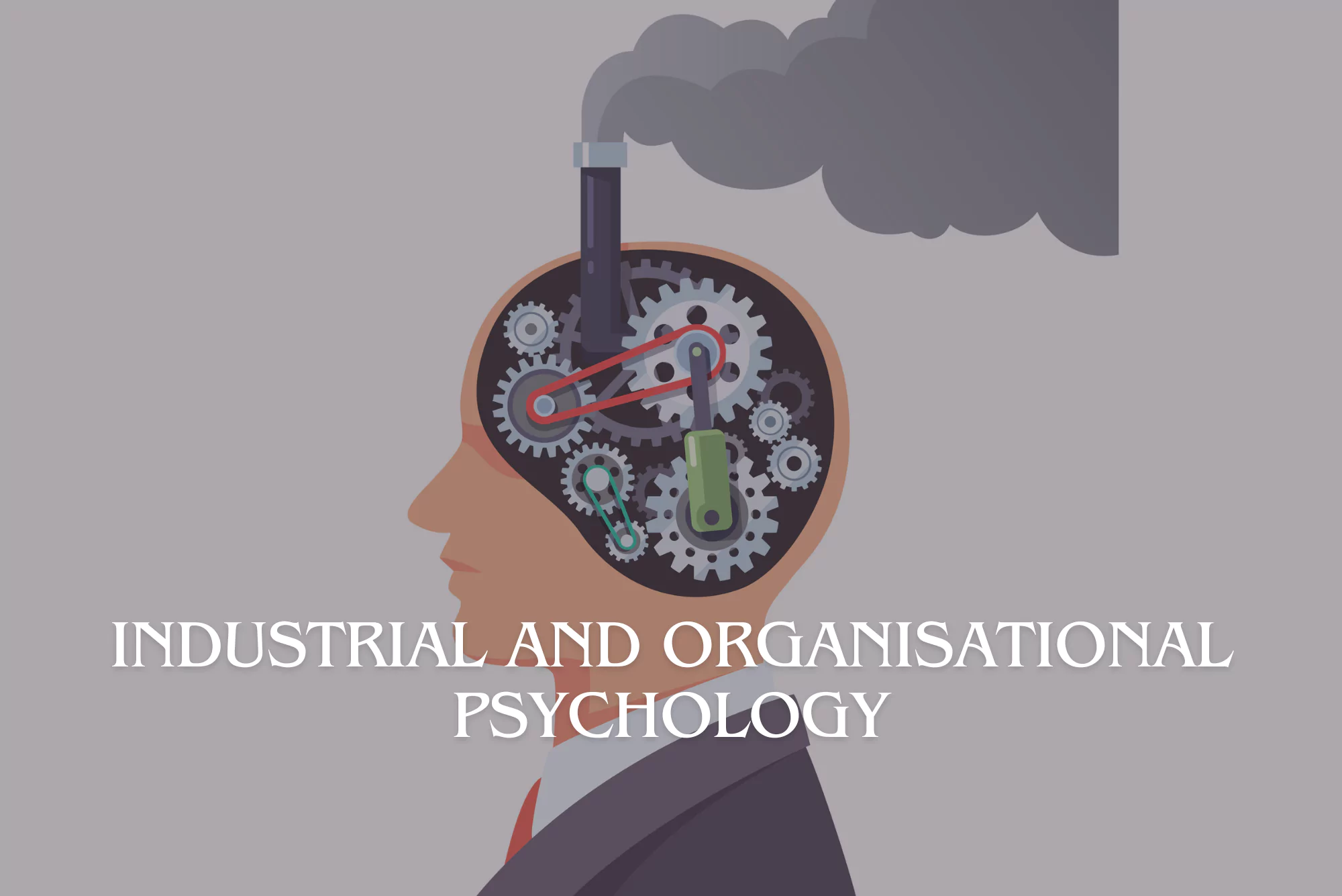This image represents the concept of Industrial and Organisational Psychology by showing a human head filled with gears and machinery.