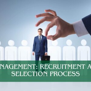 Management: Recruitment and Selection Process