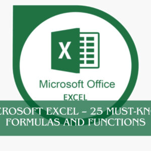 Microsoft Excel – 25 Must-Know Formulas and Functions