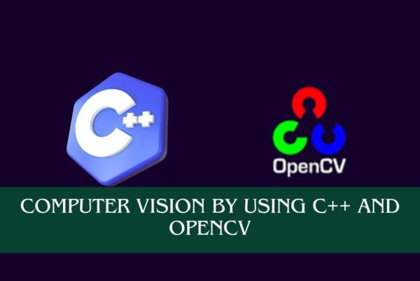 Computer Vision by Using C++ and OpenCV