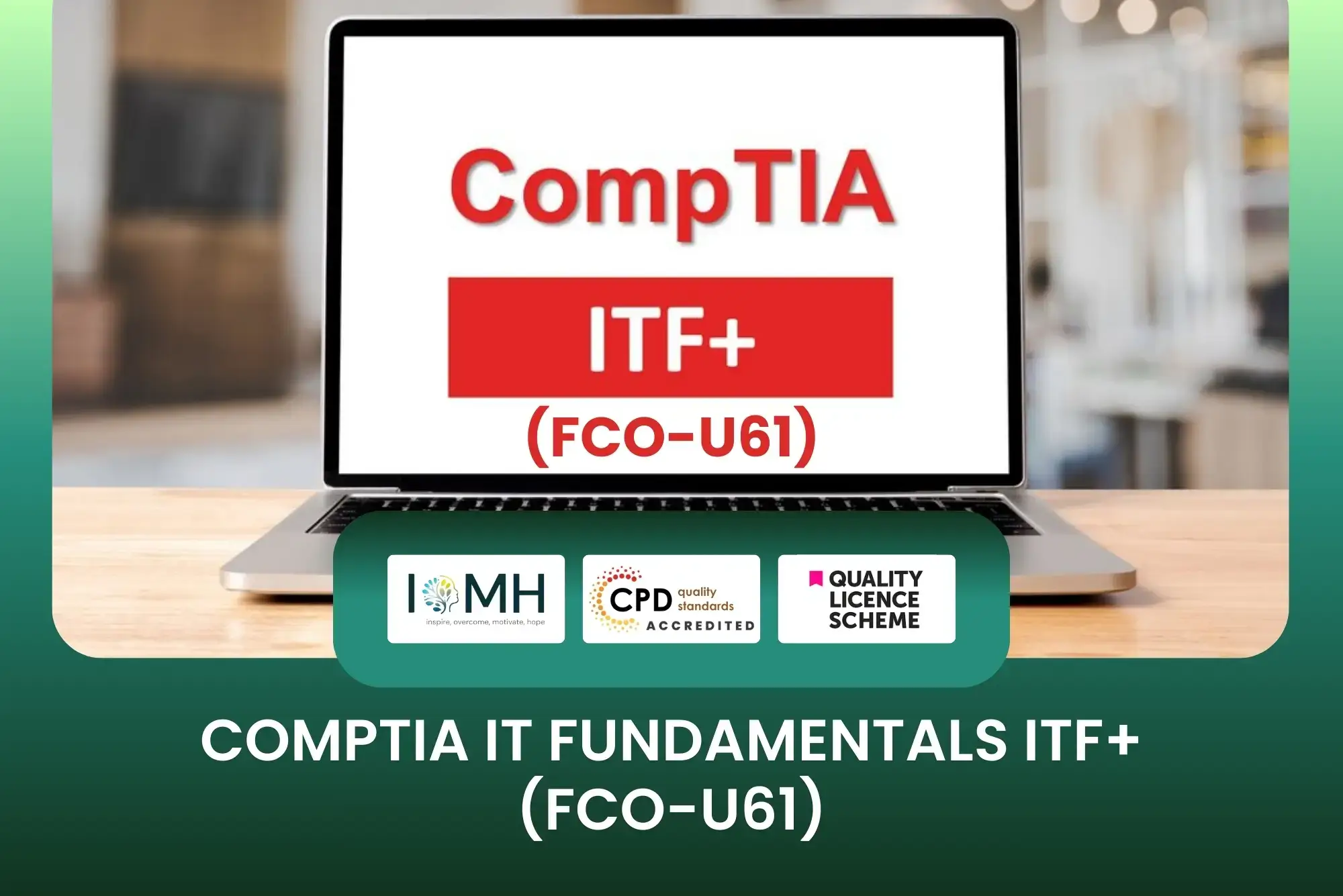 CompTIA IT Fundamentals ITF+ FCO-U61 certification banner with laptop screen displaying course title and CPD accreditation.