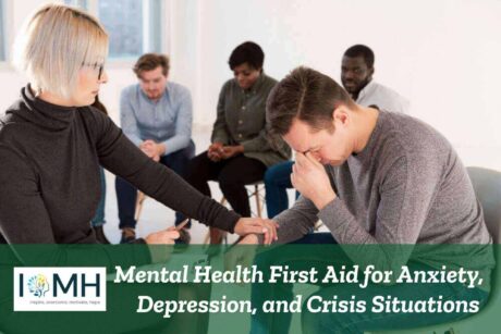 Mental Health First Aid for Anxiety, Depression, and Crisis Situations Mental Health First Aid for Anxiety, Depression, and Crisis Situations