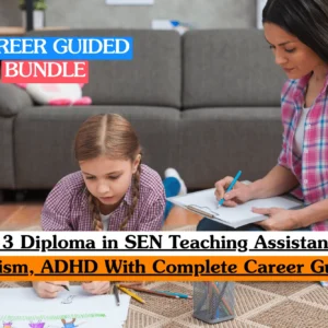 Level 3 Diploma SEN Teaching Assistant, Autism, ADHD certification, complete career guide – training bundle for special educational needs teaching assistants.