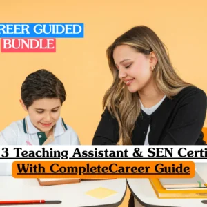 Level 3 Teaching Assistant & SEN Certificate with complete career guide – training bundle for special educational needs support and classroom assistance.