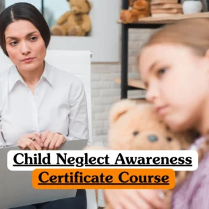 Child neglect awareness certificate course featuring a safeguarding professional supporting a distressed child during an assessment. The image highlights child protection, early intervention, safeguarding training, recognising neglect, and promoting children's welfare in education, healthcare, and social care settings.